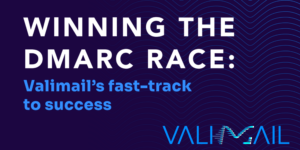 winning the dmarc race valimail fast track